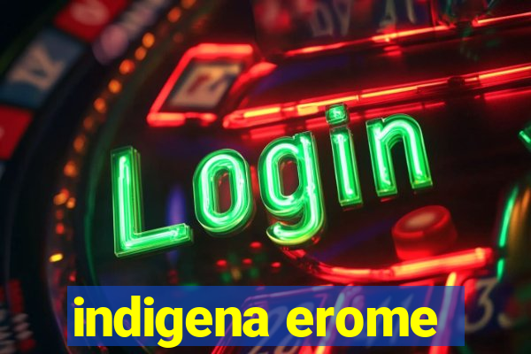 indigena erome